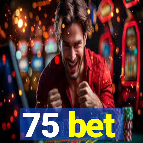 75 bet